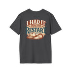 I Had It Until the Restart T-shirt in another colour option