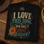 Front view of the I Love This Song How Does It Start Again tee design